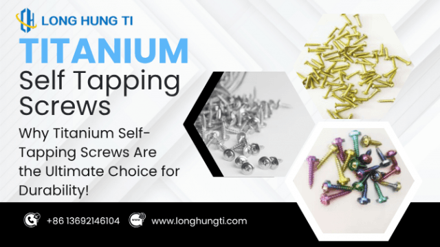 Why Titanium Self-Tapping Screws Are the Ultimate Choice for Durability!