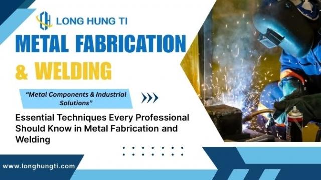 Essential Techniques Every Professional Should Know in Metal Fabrication and Welding